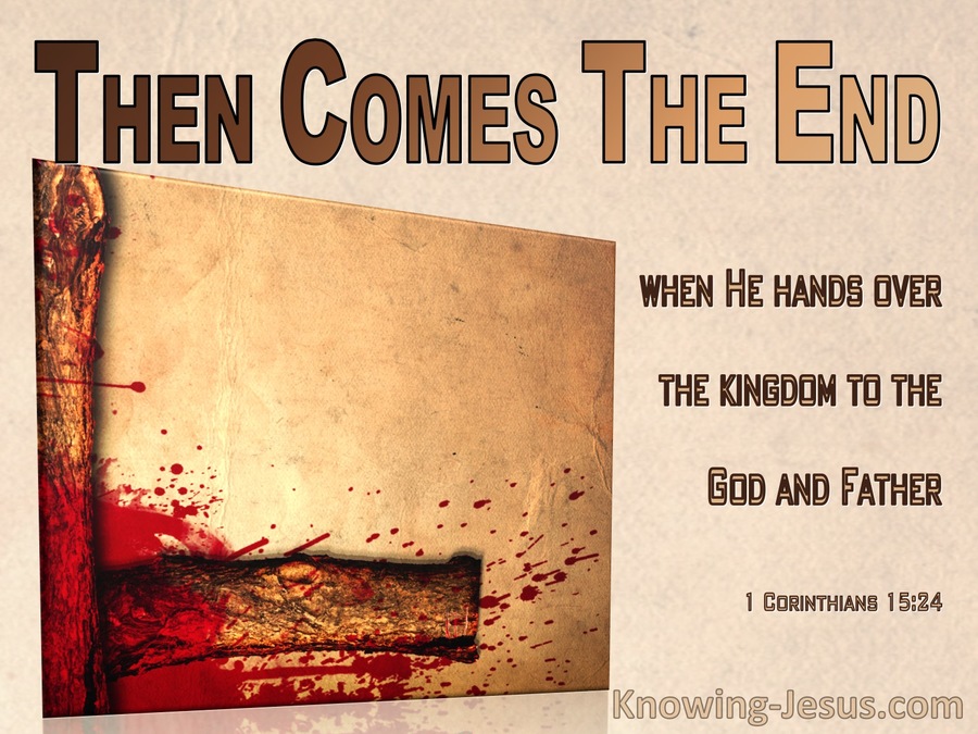 1 Corinthians 15:24 Then Comes The End (brown)